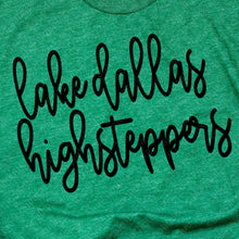 Load image into Gallery viewer, LDHS FALCONS: HIGHSTEPPERS Lake Dallas Highsteppers Script-Green